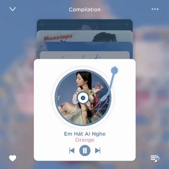 'Em Hát Ai Nghe' Compilation by Orange