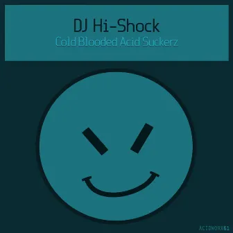 Cold Blooded Acid Suckerz by DJ Hi-Shock