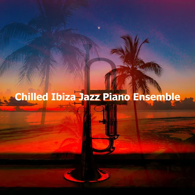 Chilled Ibiza Jazz Piano Ensemble