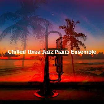 Chilled Ibiza Jazz Piano Ensemble by Ibiza Jazz Collection