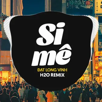 Si Mê Remix (Vinahouse) by H2O Vinahouse