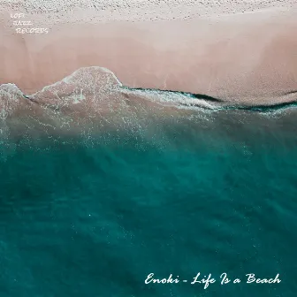 Life is a Beach by Enoki