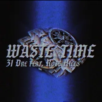 Waste Time by 31 Dre