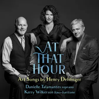 At That Hour - Art Songs by Henry Dehlinger by Henry Dehlinger