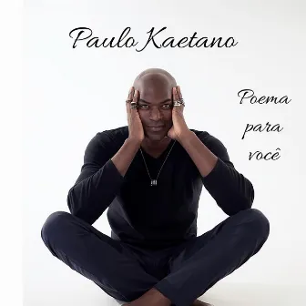 Poema para Você by Paulo kaetano