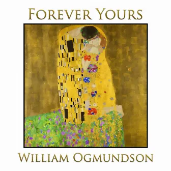 Forever Yours by William Ogmundson