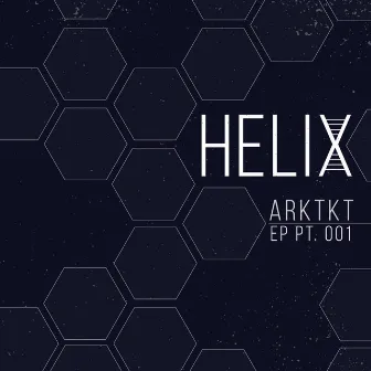 Helix EP, Pt. 001 by ARKTKT