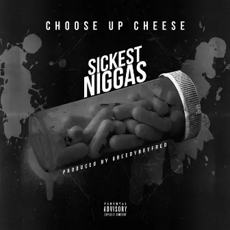 Sickest Niggas - Single by Choose Up Cheese