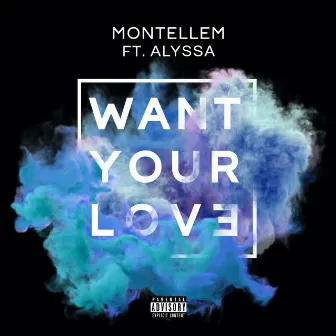 Want Your Love by MONTELLEM