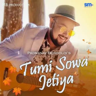 Tumi Sowa Jetiya by Padmanav Bordoloi