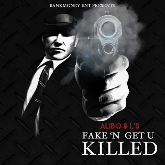 Bankmoney Ent. Presents Fake'n Get U Killed by Alibo