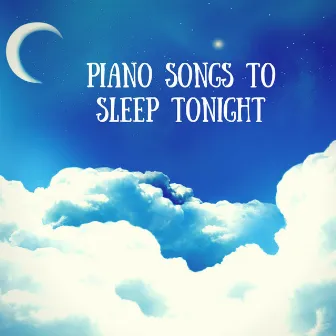 Piano Songs to Sleep Tonight - New Age Soothing Sleeping Music to Sleep By by Sleep Harmony