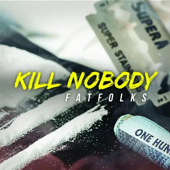 Kill Nobody by Fatfolks