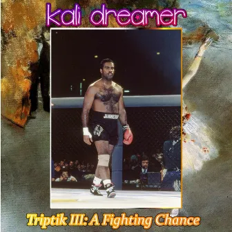 Triptik III: A Fighting Chance by Kali Dreamer