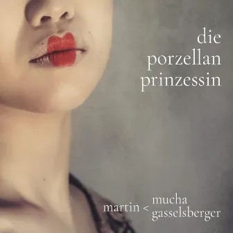 Die Porzellanprinzessin by Martin Gasselsberger