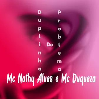 Duplinha do Problema by Mc Duqueza