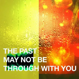 The Past May Not Be Through With You by Justin Warfield