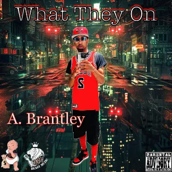 What They On by A. Brantley