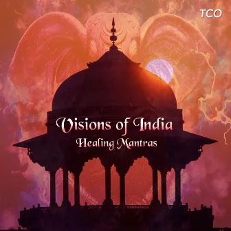 Visions of India - Healing Mantras by TCO