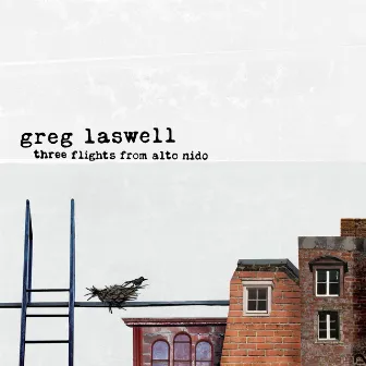 Three Flights From Alto Nido by Greg Laswell