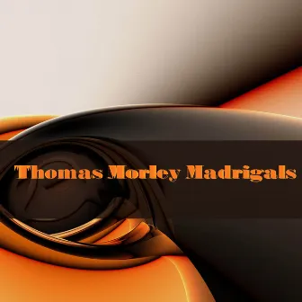 Thomas Morley: Madrigals by Wilfred Brown