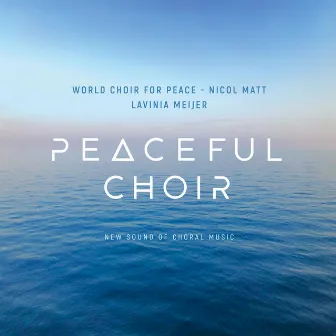 Peaceful Choir - New Sound of Choral Music by World Choir for Peace