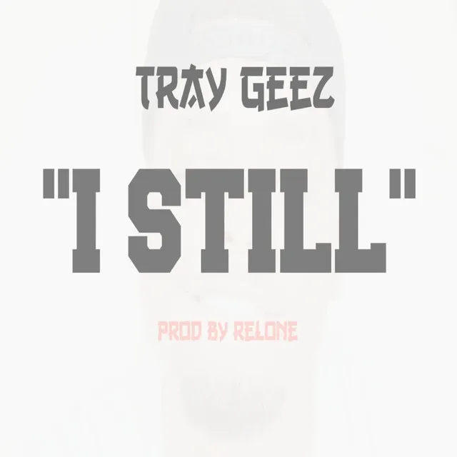 Tray Geez (I Still)