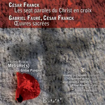 Franck: Les 7 paroles du Christ en croix - Franck & Fauré: Œuvres sacrées by 