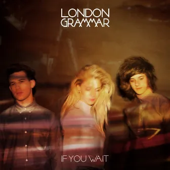 If You Wait (Deluxe) by London Grammar