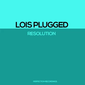 Resolution by Lois Plugged