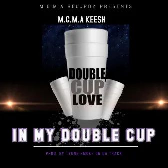 In My Double Cup (Keesh mix) by Mgma Keesh