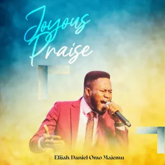 Joyous Praise by Elijah Daniel Omo Majemu