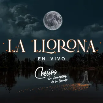 La Llorona (En vivo) by Chesira la Emperatriz de la Banda