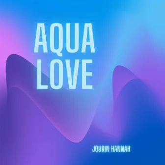 Aqua Love by Jourin Hannah