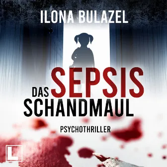 Sepsis - Das Schandmaul [Hauptkommissar Heerse ermittelt, Band 2 (ungekürzt)] by Ilona Bulazel