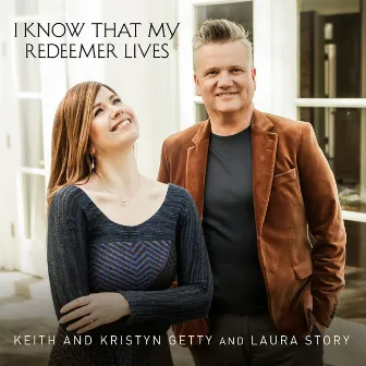 I Know That My Redeemer Lives by Keith & Kristyn Getty