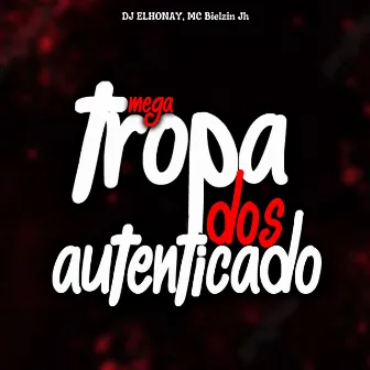 Mega Tropa dos Autenticado by DJ ELHONAY