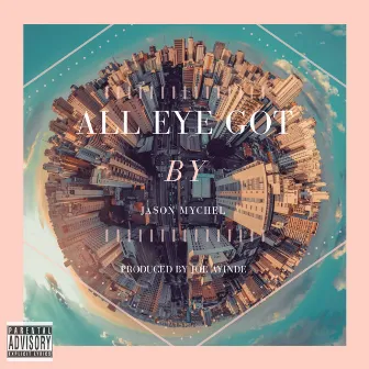 All Eye Got by Jason Mychel