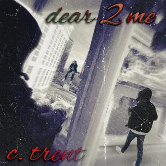 Dear 2 Me by C. Trent