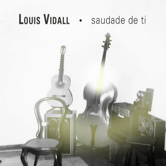 Saudade de Ti by Louis Vidall