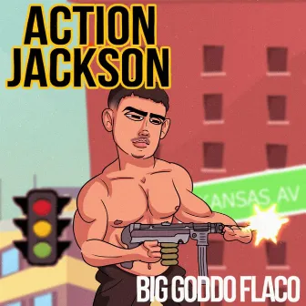 Action Jackson by Big Goddo Flaco