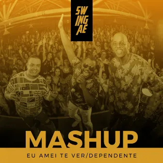 Mashup (Eu Amei te Ver / Dependente) by Swingaê