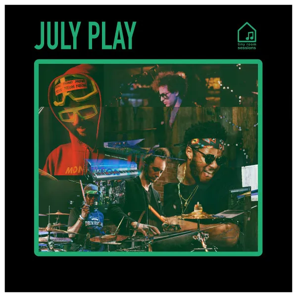 July Play - Tiny Room Sessions