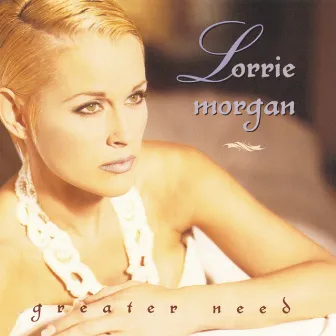 Greater Need by Lorrie Morgan