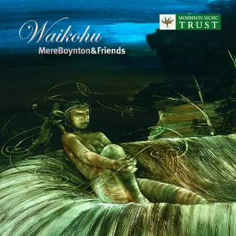 Mere Boynton & Friends: Waikohu by Mere Takorahi Boynton