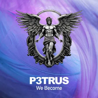 We Become by P3TRUS