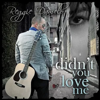 Didn't You Love Me by Reggie Damelo