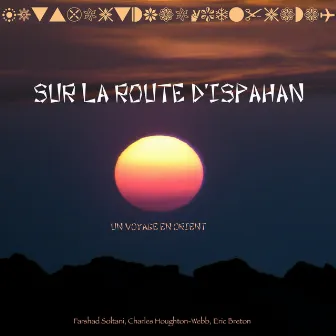 Sur la route d'Ispahan (Un voyage en Orient) by Eric Breton