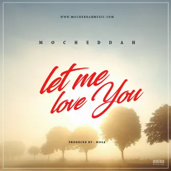 Let Me Love You by Mocheddah