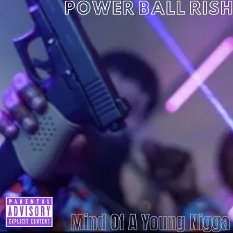 Mind of a Young Nigga by Power Ball Rish